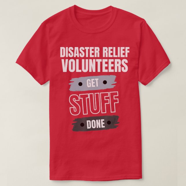 Camiseta Disaster Relief Volunteers Get Stuff Done Apprecia (Frente do Design)