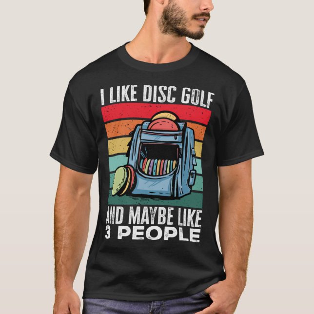 Camiseta Disc Golf Player I Like Disc Golf And Maybe Like 3 (Frente)