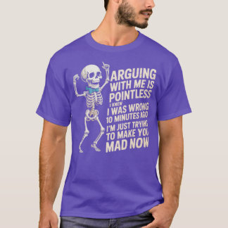 Camiseta Discutir Comigo É Inútil. Eu Sabia Que Eu Era Wron