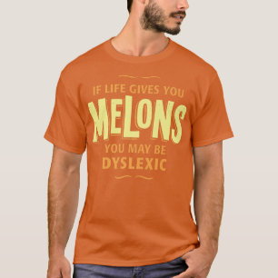 Camiseta Dislexia - Se A Vida Lhe Dar Melões