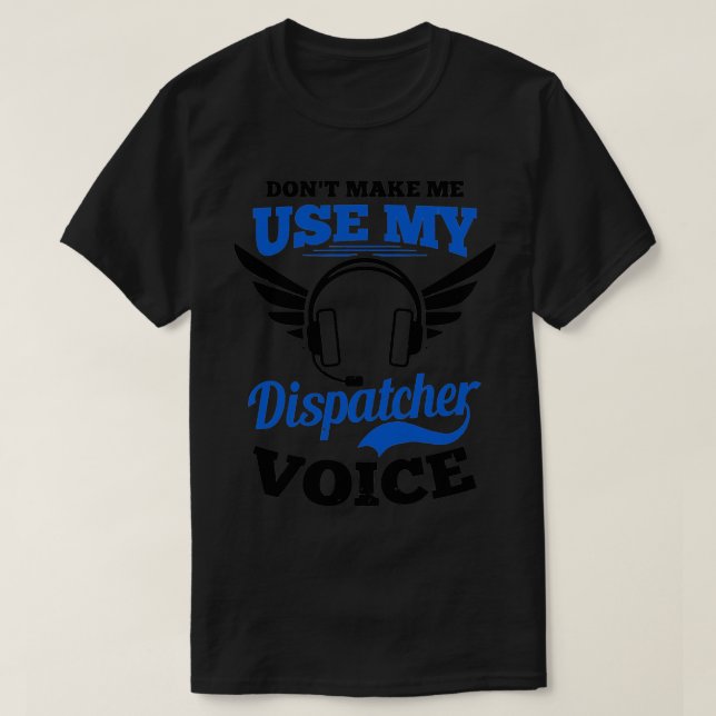 Camiseta Dispatcher Shirt Não Me Faça Usar Meu Dispatcher V (Frente do Design)