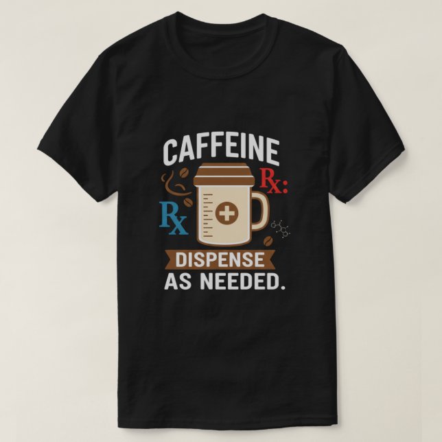 Camiseta Dispense As Needed Funny Pharmacist Coffee (Frente do Design)