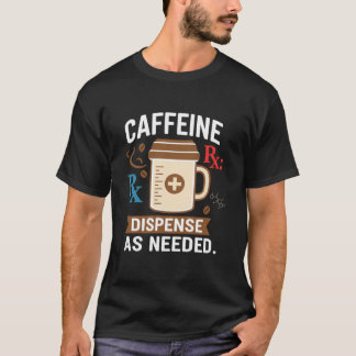 Camiseta Dispense As Needed Funny Pharmacist Coffee