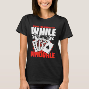 Camiseta Disse Enquanto Jogava O Jogo Do Cartão Pinochle Pi