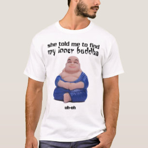 Camiseta Disse-me para encontrar meu Buddha interno