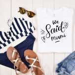 Camiseta Dissemos A Miami White Bachelorette Tropical<br><div class="desc">Um design moderno bonito para a festa de casamento ou para uma solteira se livrar. As palavras irrisórias" Dissemos "Miami" em uma lágrima branca, tem coração e certamente será notado. Destino da festa de solteira... Miami Flórida. Podem ser vestidos para janto de ensaio, e juntamente com a sua festa de...</div>