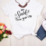 Camiseta Dissemos Nova Iorque White Funny Bachelorette<br><div class="desc">Um design moderno bonito para a festa de casamento ou para uma solteira se livrar. As palavras irrisórias" Dissemos "Nova Iorque" em uma lágrima branca, tem coração e certamente será notado. Destino da festa de solteira... NYC. Podem ser vestidos para janto de ensaio, e juntamente com a sua festa de...</div>