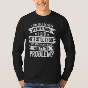 Camiseta Disseram-me para verificar minha atitude. Eu fiz.