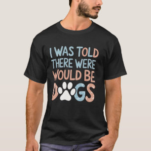 Camiseta Disseram-me que haveria Cães Engraçado Sarcástico