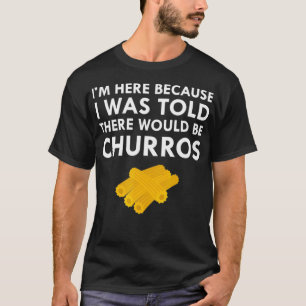 Camiseta Disseram-Me Que Haveria Comida Churros Fried Snack