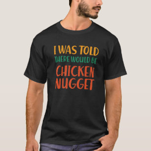 Camiseta Disseram-Me Que Haveria Galinha Nugget Engraçado F