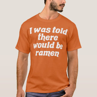 Camiseta Disseram-Me Que Haveria Ramen 333
