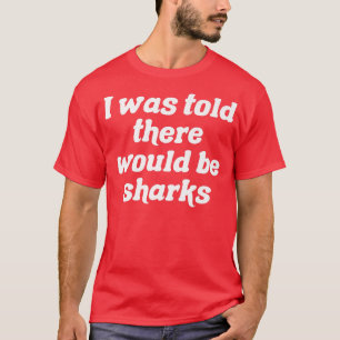 Camiseta Disseram-Me Que Haveria Tubarões.