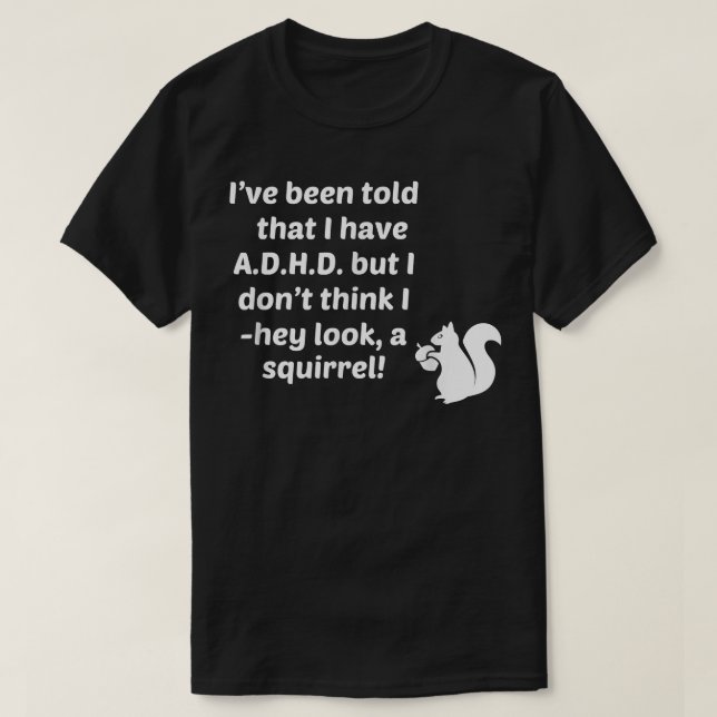 Camiseta Disseram-me que tenho TDAH que não olho para um Qu (Frente do Design)