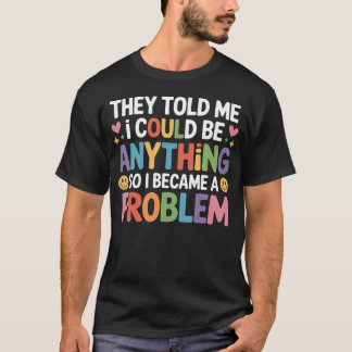 Camiseta Disseram que Eu Podia Ser Qualquer Coisa, Então Me