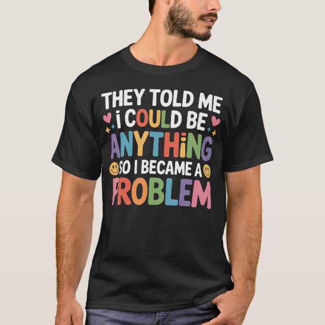 Camiseta Disseram que Eu Podia Ser Qualquer Coisa, Então Me (Frente)