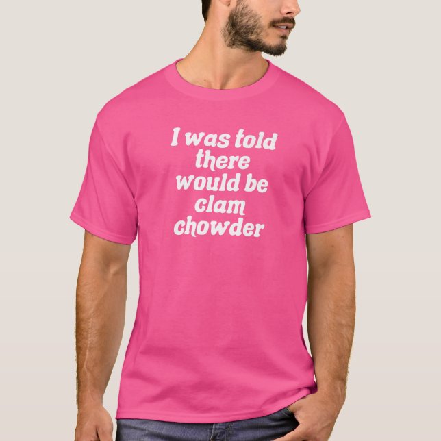Camiseta Disseram Que Haveria Clam Chowder (Frente)