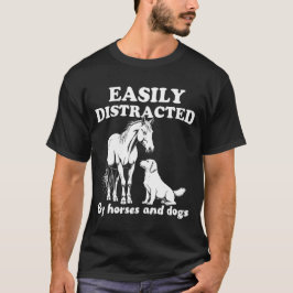 Camiseta Distração fácil por cães e cavalos