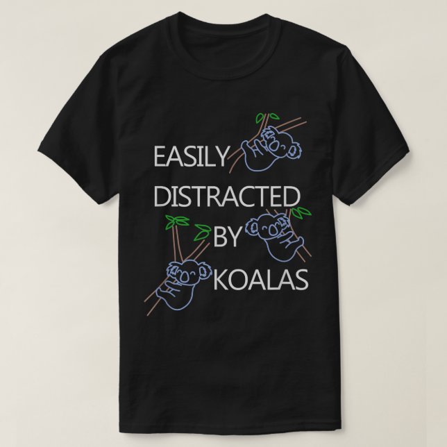 Camiseta Distracted by Koalas Funny Saying Bear  (Frente do Design)