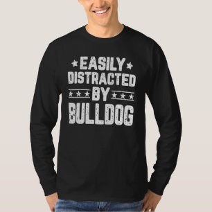 Camiseta Distraído Facilmente Por Bulldog Dog Bulldog
