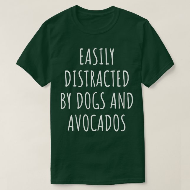 Camiseta Distraído Facilmente Por Cães E Abacates (Frente do Design)