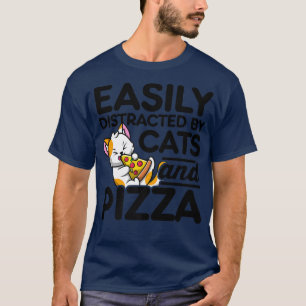 Camiseta Distraído Facilmente Por Gatos E Pizza Pizza.
