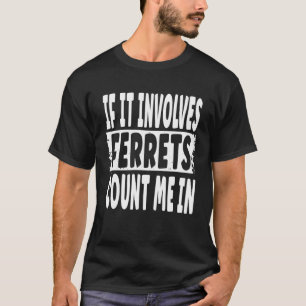 Camiseta Ditado divertido do furão Se envolve furões, eu to