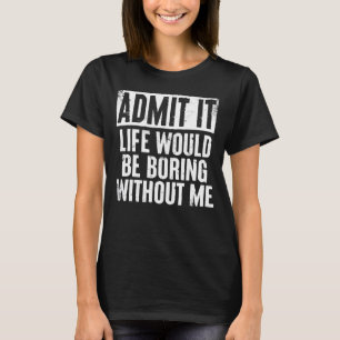 Camiseta Dito Retrô Admita A Vida Seria Chata Sem Mim