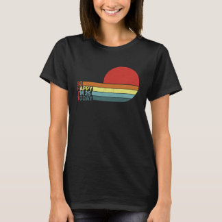 Camiseta Diversão 25 B dia Retro Humor Estou tão feliz que
