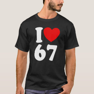 Camiseta Diversão 67 Número 6-7 Eu Amo 6 7 Seis Sete