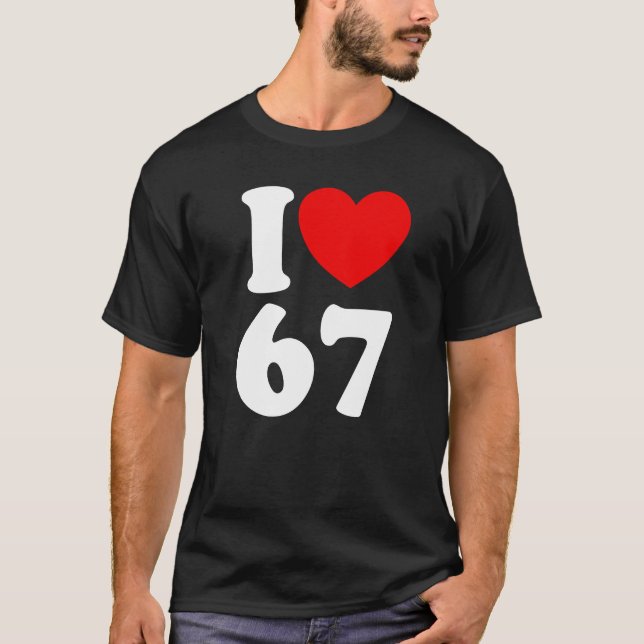 Camiseta Diversão 67 Número 6-7 Eu Amo 6 7 Seis Sete (Frente)