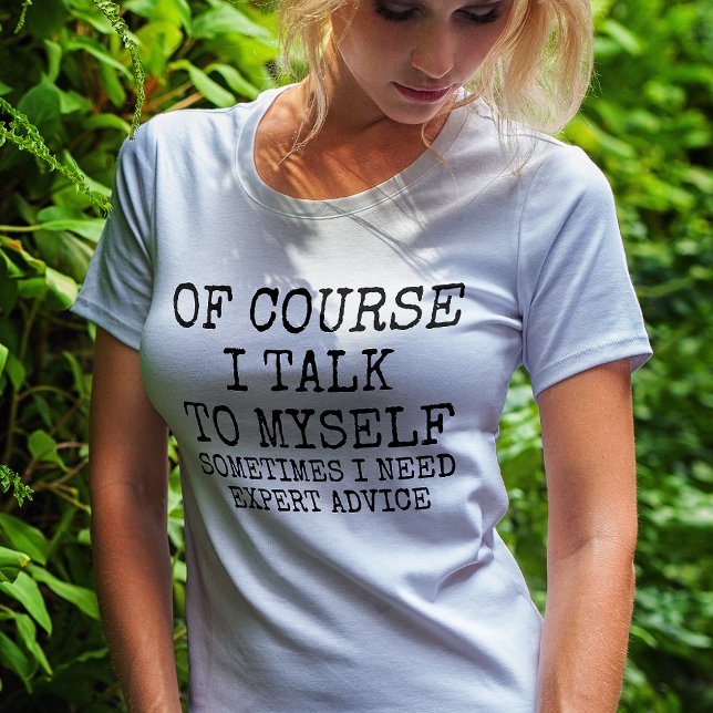 Camiseta Divertida - Claro que Falo Comigo Mesmo (Of Course I Talk to Myself Funny T-Shirt)