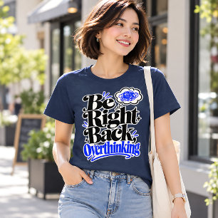 Camiseta Divertida Sobre Pensar Demais Volto Já
