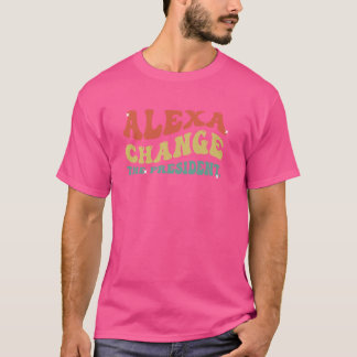 Camiseta Divertido Alexa Mude o presidente Meme Político Hu