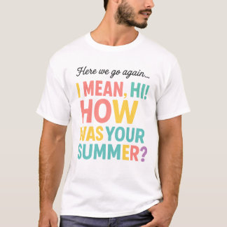 Camiseta Divertido Aqui Vamos Nós de Novo Como Foi Seu Verã