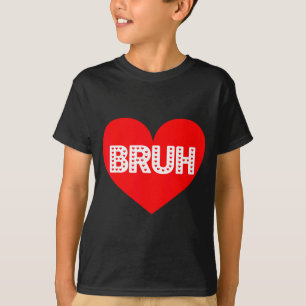 Camiseta Divertido Bruh Amor Coração Dia dos Namorados Home