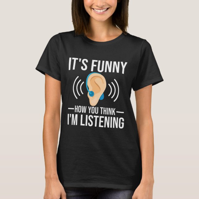 Camiseta Divertido Como Você Acha Que Deficientes Auditivos (Frente)