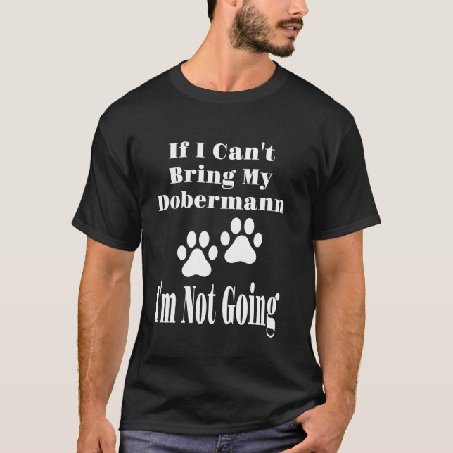 Camiseta Divertido da Moda Se Eu Não Puder Levar Meu Doberm (Frente)