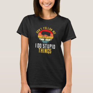 Camiseta Divertido Não Me Siga Eu Faço Coisas Estúpidas Ret