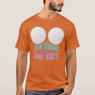 Camiseta Divertido Pare de Olhar para Minhas Bolas de Golfe