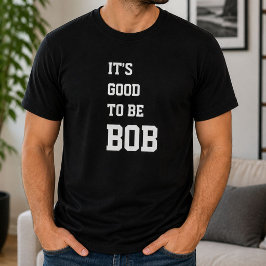 Camiseta Divertido Personalizado É Bom Ser Bob Aniversário