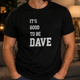 Camiseta Divertido Personalizado É Bom Ser Dave Aniversário