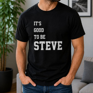 Camiseta Divertido Personalizado É Bom Ser Steve Aniversári