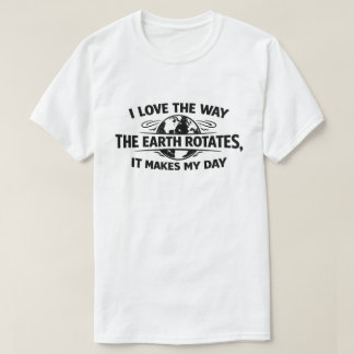 Camiseta Divertido Sarcástico A Terra Gira Faz Meu Dia