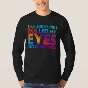 Camiseta Divertido Sinto muito, será que eu rolei meus Olh