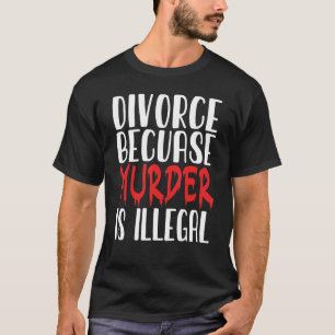 Camiseta Divorciar Partido para Mulheres Homens Apoio ao Di