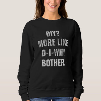 Camiseta Diy More Like D I Why Bother fathers day handyman