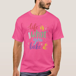 Camiseta diz que a vida é o que você a assar para cozinheir