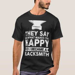 Camiseta Dizem: Faça o que te faz feliz ferreiro.