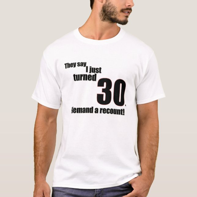 Camiseta Dizem que eu apenas girei 30. Eu exijo uma (Frente)